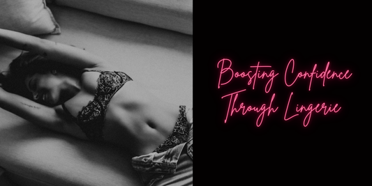 Boosting Confidence Through Lingerie: How it Can Change the Way You Feel